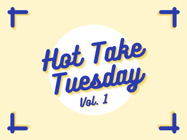 Hot Take Tuesday, Vol. 1