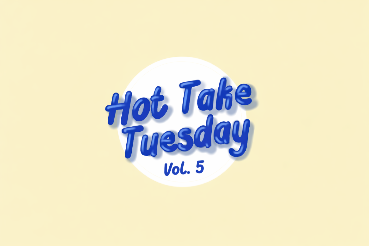 Hot Take Tuesday, Vol 5